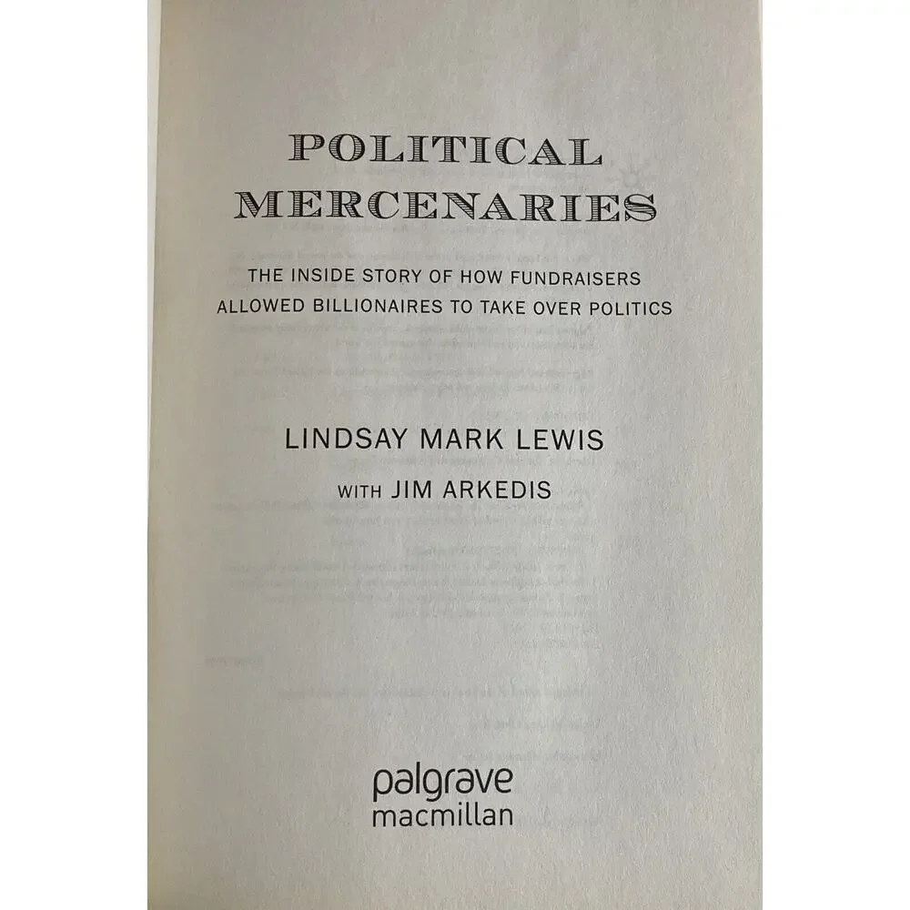 Political Mercenaries : The Inside Story of How Fundraisers Allowed Billionaires